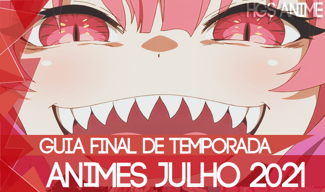 Guia de Final de Temporada Julho 2021: O anime acabou, e agora